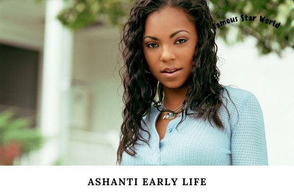 Ashanti Early Life