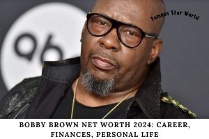 Bobby Brown Net Worth 2024 Career, Finances, Personal Life