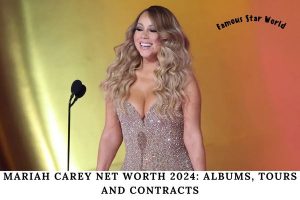 Mariah Carey Net Worth 2024_ Albums, Tours and Contracts