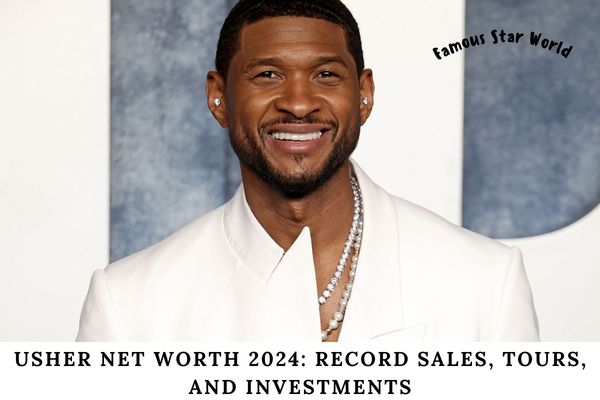 Usher Net Worth 2024 Record Sales, Tours, and Investments