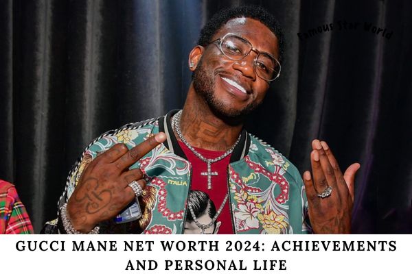 Gucci Mane Net Worth 2024_ Achievements and Personal Life