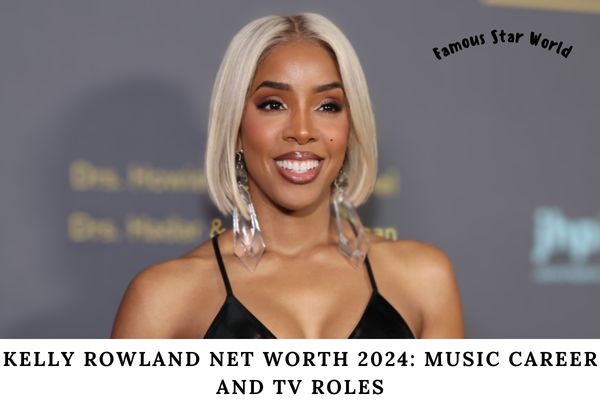 Kelly Rowland Net Worth 2024 Music Career and TV Roles