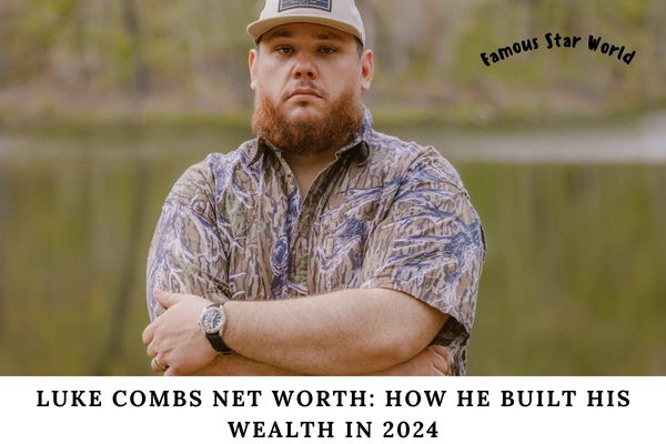 Luke Combs Net Worth How He Built His Wealth in 2024