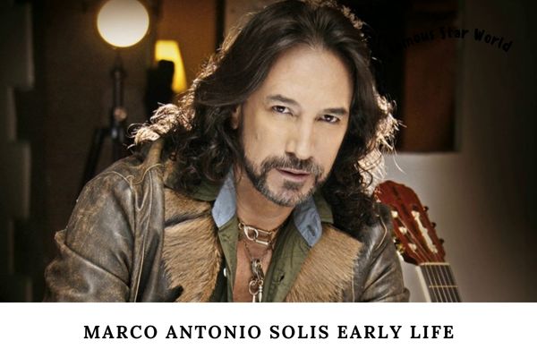 Marco Antonio Solis Early Life